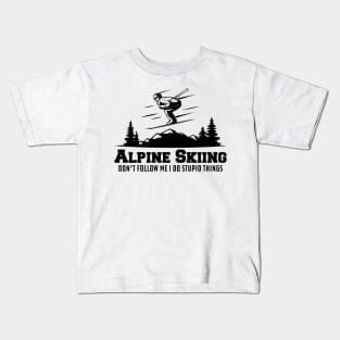 Alpine Skiing don't follow me I do stupid things Kids T-Shirt